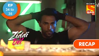 Ziddi Dil Maane Na  ज़िद्दी दिल माने ना  Ep 34 amp Ep 35  RECAP [upl. by Htenywg]