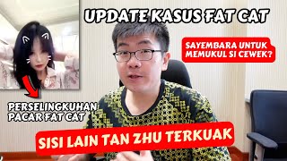 UPDATE KASUS FAT CAT MENGUAK SISI LAIN PACAR FAT CAT — TAN ZHU [upl. by Ardnahc]