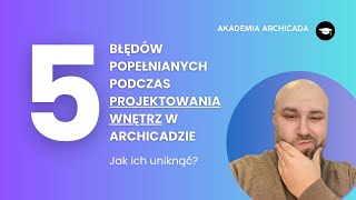 5 Błędów Popełnianych Przez Początkujących Podczas Projektowania Wnętrz w Archicadzie [upl. by Kinzer]