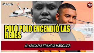 🚨 POLO POLO ENCENDIÓ LAS REDES AL ATACAR A FRANCIA MÁRQUEZ “ELLA VIVIENDO SABROSO” [upl. by Koerner230]