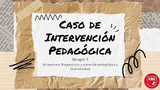 CASO PSICOPEDAGOGICO DEL GRUPO 1 DIAGNÓSTICO Y ATENCIÓN PEDAGÓGICA A LA DIVERSIDAD PE15EDUON22 [upl. by Sallad285]