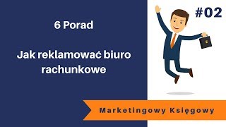 02 Marketingowy Księgowy Jak reklamować biuro rachunkowe  6 porad [upl. by Drarreg]