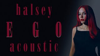 Halsey  Ego Acoustic Version [upl. by Ronoel708]