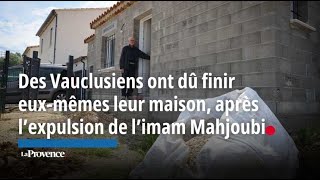 Des Vauclusiens ont dû finir euxmêmes leur maison après lexpulsion de limam Mahjoubi [upl. by Allemaj]