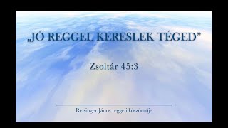 Reggeli köszöntő 20231102  Zsoltár 453  Reisinger János [upl. by Fates948]