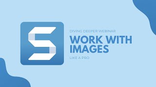 Diving Deeper into Snagit Work with Images Like a Pro [upl. by Warden457]