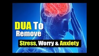 Amazing Dua To Remove Tensions and Problems Difficulties Stress Worry amp Anxiety [upl. by Dalt165]