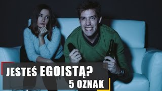 Jesteś egoistą 5 oznak [upl. by Bluefield]