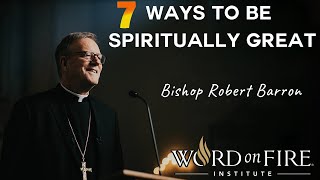 7 Ways to be Spiritually Great  Bishop Barrons Sunday Sermon  Inspirational Lecture [upl. by Marcella]