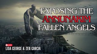 Annunaki Exposing the True Story of the Fallen Angels with Zen Garcia amp Lisa George [upl. by Ytissahc]