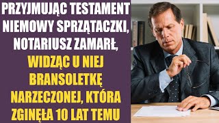 Przyjmując testament niemowy sprzątaczki notariusz zamarł widząc u niej bransoletkę narzeczonej [upl. by Hoes]