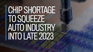 Chip shortage to squeeze auto industry into late 2023 [upl. by Cristen]