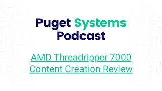 Puget Systems Podcast  AMD Ryzen Threadripper 7000 Benchmark Roundup w The Puget Labs Team [upl. by Ynafetse]