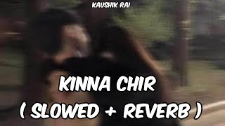 Kina Chir  Slowed Reverb   Kaushik Rai [upl. by Buatti236]