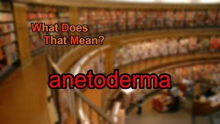 What does anetoderma mean [upl. by Demah]