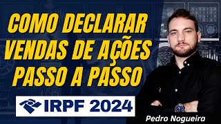 Como Declarar Vendas de Ações Em 2024 Imposto de Renda Na Prática [upl. by Graig]