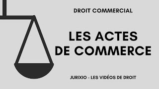 Les actes de commerce définition actes de commerce par nature par la forme et par accessoire [upl. by Ramah]