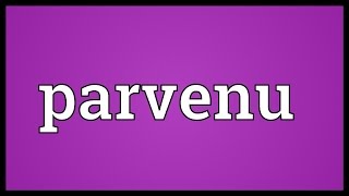 Parvenu Meaning [upl. by Trin]