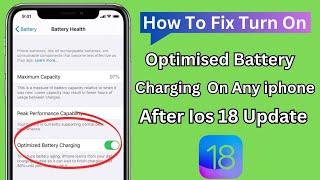 How To Fix Turn On Optimised Battery Charging On Any Iphone After Ios 18 Update [upl. by Ailaza584]