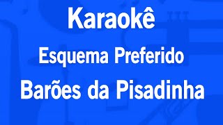 Karaokê Esquema Preferido  Barões da Pisadinha [upl. by Marks871]