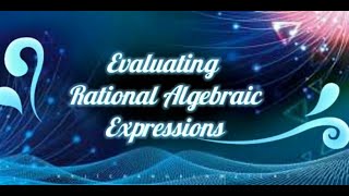 EVALUATING RATIONAL ALGEBRAIC EXPRESSIONS [upl. by Yelsnit]