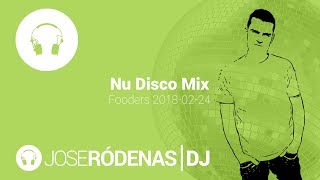 Nu Disco DJ mix · Fooders  Jose Ródenas DJ 20180224 [upl. by Nairam961]