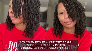 HOW TO MAINTAIN A HEALTHY SCALP  SEBORRHEIC DERMATITIS  MICROLOCS [upl. by Ybanrab469]