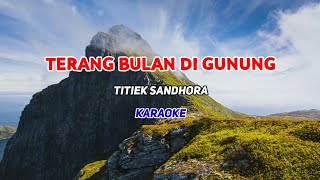 Terang Bulan Di Gunung  Titiek Sandhora KARAOKE HD [upl. by Dualc]