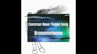 Caveman Boon Theme Song [upl. by Idalina743]