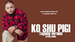 Masaya ka sana  Still One Ko shu pigi tagalog version Lyrics Video [upl. by Nerraj64]