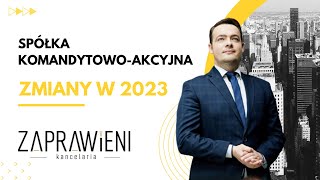 Spółka KomandytowoAkcyjna  zmiany w 2023 I Prawnik Wyjaśnia [upl. by Ganny661]