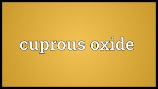 Cuprous oxide Meaning [upl. by Icnarf]