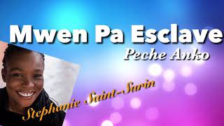 Mwen Pa Esclave Peche Anko Stephanie SaintSurin Lyrics [upl. by Tiler684]