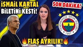 Son Dakika Fenerbahçede Flaş Ayrılık İsmail Kartal Biletini Kesti Yeni Takımıda Belli Oldu [upl. by Scornik349]