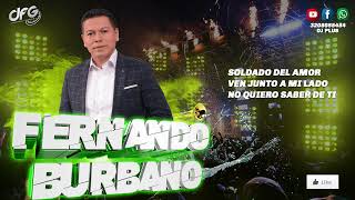 Mix Fernando Burbano  Soldado Del Amor  Ven Junto A Mi Lado  No Quiero Saber De Ti  DJ PLUS DFG [upl. by Jed506]