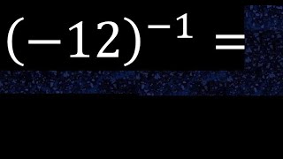 minus 12 exponent minus 1  12 power 1  negative number with parentheses with negative exponent [upl. by Goldsmith708]