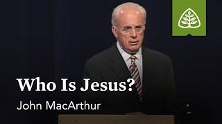 John MacArthur Who Is Jesus [upl. by Ydnal]