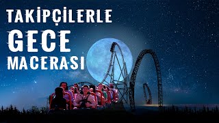 En Uzun Gecede Takipçilerimizle Nefeskesen Macerası 🎢 [upl. by Lletnahs]