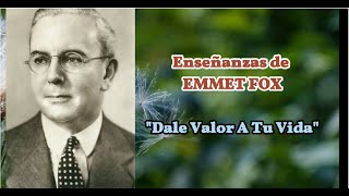 Enseñanzas Metafisicas de EMMET FOX  quotDale valor a tu vidaquot [upl. by Atte]