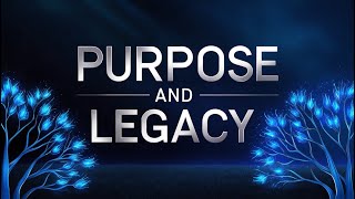 Purpose and Legacy Part 3 [upl. by Allissa38]