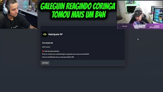 GALEGUIN REAGINDO CORINGA TOMOU MAIS UM B4N [upl. by Ojeitak]