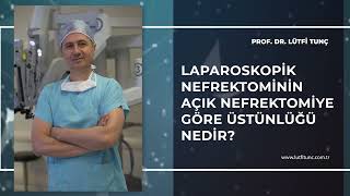 Laparoskopik Nefrektominin Açık Nefrektomiye Göre Üstünlüğü Nedir  Prof Dr Lütfi Tunç [upl. by Sanburn419]