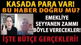 KASADA PARA VAR EMEKLİYE SEYYANEN ZAMMI BÖYLE VERECEKLER İŞTE BÜTÇE GERÇEKLERİ BU HABER DOĞRU MU [upl. by Lelia]