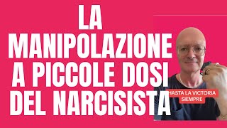 LA MANIPOLAZIONE A PICCOLE DOSI DEL NARCISISTA [upl. by Abrams]