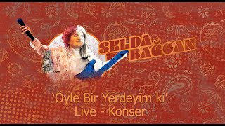 Selda Bağcan  Öyle Bir Yerdeyim ki LiveKonser [upl. by Celestine]