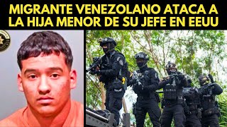 MIGRANTE VENEZOLANO ATACA A LA HIJA MENOR DE SU JEFE EN EEUU [upl. by Alexa]