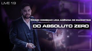 LIVE 19  Como começar uma Agência de Marketing do absoluto ZERO [upl. by Kamin959]