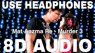 Mat Aazma Re 8D Audio  Murder 3  KK  Sayeed Quadri  Randeep Hooda Aditi Rao Hydari [upl. by Tybalt433]