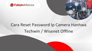 Cara Reset Password Ip Camera Hanhwa Techwin  Wisenet Offline [upl. by Musihc784]