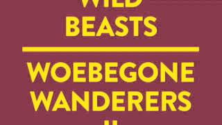 Wild BeastsWoebegone Wanderers II [upl. by Oluap]